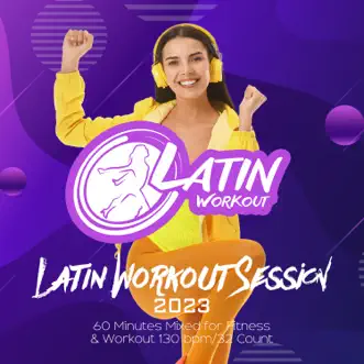 Latin Workout Session 2023: 60 Minutes Mixed for Fitness & Workout 130 bpm/32 Count by Latin Workout album reviews, ratings, credits