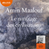 Le Naufrage des civilisations - Amin Maalouf