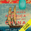 When America First Met China: An Exotic History of Tea, Drugs, and Money in the Age of Sail (Unabridged) - Eric Jay Dolin