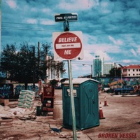 Believe Me (feat. Xay Hill) - Single - Broken Vessel