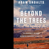 Beyond the Trees: A Journey Alone Across Canada's Arctic (Unabridged) - Adam Shoalts