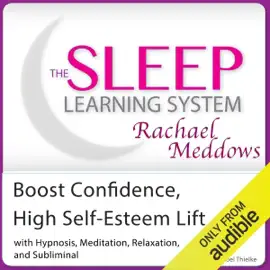 Boost Confidence, High Self-Esteem Lift: Hypnosis, Meditation and Subliminal - The Sleep Learning System Featuring Rachael Meddows (Unabridged)