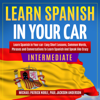 LEARN SPANISH IN YOUR CAR INTERMEDIATE: Easy Short Lessons, Common Words, Phrases And Conversations To Learn Spanish and Speak Like Crazy - Michael Patrick Noble, Paul Jackson Anderson