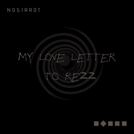 My Love Letter to Rezz Nosirrot