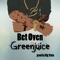 Greenjuice - Bet Oven lyrics
