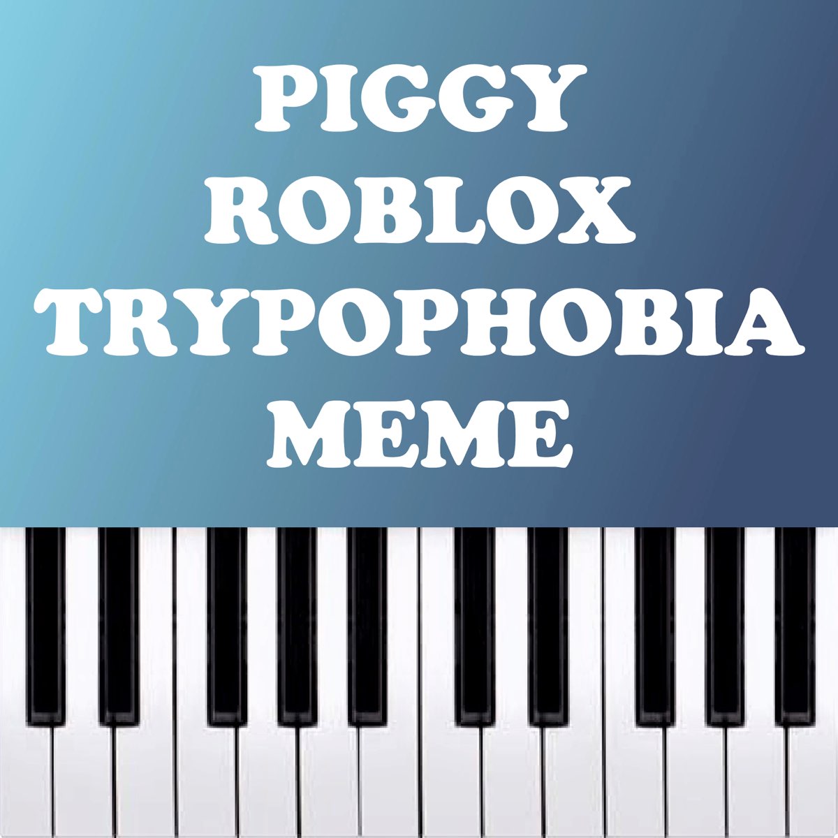 â žpiggy Roblox Trypophobia Meme Piano Version Single Album By â žpiggy Roblox Trypophobia Meme Piano Version Single Album By