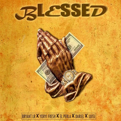 Blessed (feat. Yoryi Fresh, El Perla, Dariel & Luisi) - Single