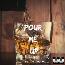 Pour Me Up Rusty Patterson
