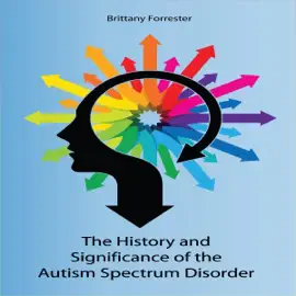 History and Significance of the Autism Spectrum Disorder (Unabridged)