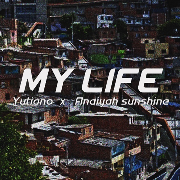 My Life (feat. Anaiyah Sunshine)