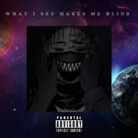 What I See Makes Me Blind (feat. ANTI LEVVN) - Single - YXNG CRXDIE