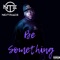 Be Something (feat. Glenn Travis) - Notrace lyrics