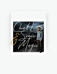 收听 Chad LB & Sonic Magic、观看音乐视频、阅读小传、查看巡演日期等 ！