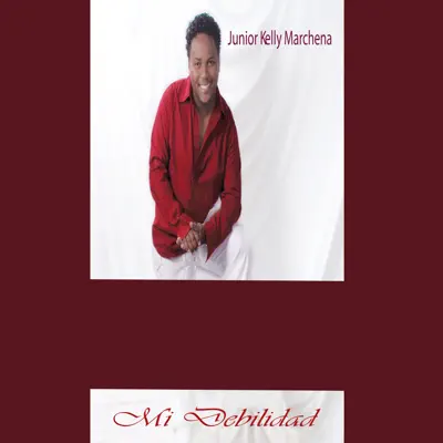 Mi Debilidad - Single - Junior Kelly Marchena