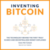 Inventing Bitcoin: The Technology Behind the First Truly Scarce and Decentralized Money Explained (Unabridged) - Yan Pritzker