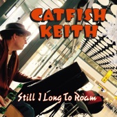 Catfish Keith - I'm a Wanderer