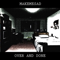 Over and Done - EP - Makemesad