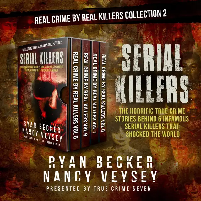 Serial Killers: The Horrific True Crime Stories Behind 6 Infamous Serial Killers That Shocked the World (Real Crime By Real Killers Collection, Book 2) (Unabridged)