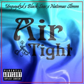 Air Tight (feat. Black Seas & Natomas Slimm) Unguyd3d