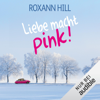 Liebe macht pink! - Roxann Hill