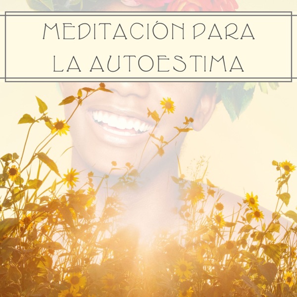 Meditación para la Autoestima - 1 Hora de Música Positiva para Meditar y Dejar de Pensar Negativamente