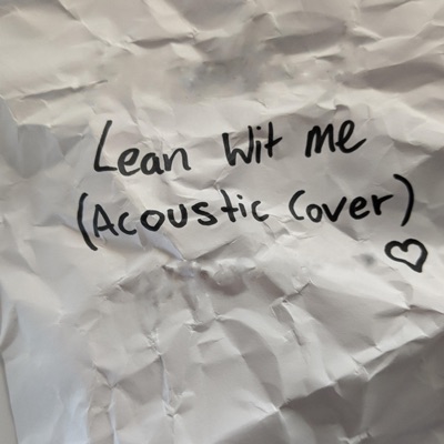 Lean Wit Me (Acoustic Cover) [Acoustic] - Single
