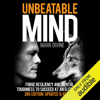 Unbeatable Mind: Forge Resiliency and Mental Toughness to Succeed at an Elite Level (Third Edition: Updated & Revised) (Unabridged) - Mark Divine