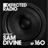 Defected Radio Episode 160 (hosted by Sam Divine) artwork