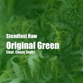 Original Green (feat. Chuxs Taylr) Steadfast Raw
