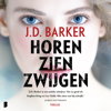 Horen, zien, zwijgen - J.D. Barker