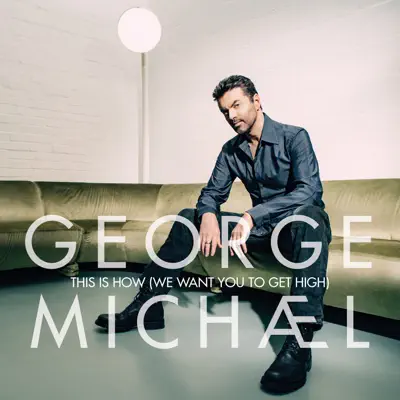 This Is How (We Want You to Get High) - Single - George Michael
