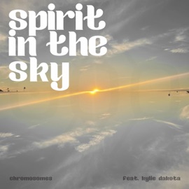 Spirit In The Sky (feat. Kylie Dakota) Chromosomes
