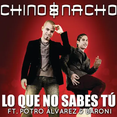Lo Que No Sabes Tú (feat. El potro Álvarez) - Single - Chino & Nacho