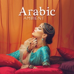 Arabic Ambient: Exotic Chill Music, Oriental Paradise, Belly Dance Music