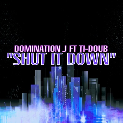 Shut It Down (feat. TI-Doub) - Single