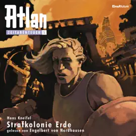 Strafkolonie Erde - Atlan Zeitabenteuer 5 (Ungekürzt)