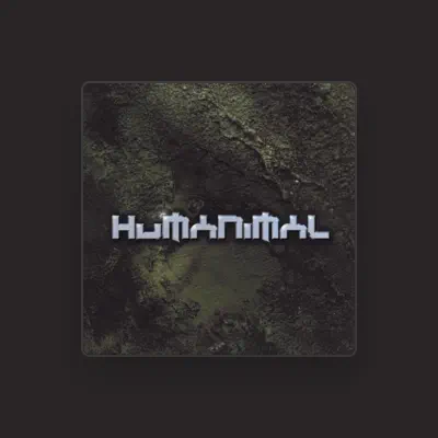 Listen to Humanimal, watch music videos, read bio, see tour dates & more!