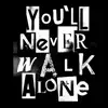 Stream & download You'll Never Walk Alone - Single