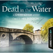 Dead in the Water - The Cherringham Novels: A Cherringham Mystery 1 (Unabridged) - Matthew Costello & Neil Richards