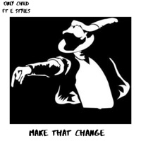 Make That Change (feat. E Styles) - Single - Only Child