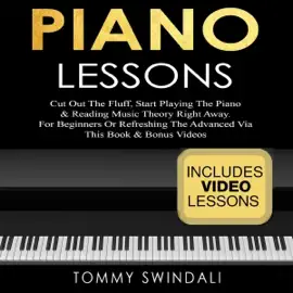 Piano Lessons: Cut Out the Fluff, Start Playing the Piano & Reading Music Theory Right Away: For Beginners or Refreshing the Advanced (Unabridged)