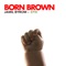 Born Brown - Jamil Byrom & Epik lyrics