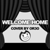 Welcome Home - Or3o
