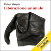 Liberazione animale: Il manifesto di un movimento diffuso in tutto il mondo - Peter Singer