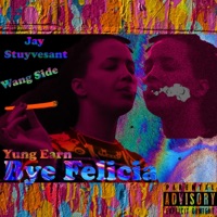 Bye Felicia (feat. Wang Side & Jay Stuyvesant) - Single - Yung Earn