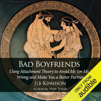 Jeb Kinnison - Bad Boyfriends: Using Attachment Theory to Avoid Mr. (or Ms.) Wrong and Make You a Better Partner (Unabridged) artwork