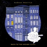 Raghav Meattle - Back to the Known (Live) - Single artwork