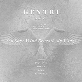 You Say / Wind Beneath My Wings (feat. Ryan Innes, Yahosh, O/B/A, & EJ Michels) GENTRI