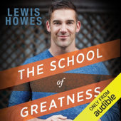 The School of Greatness: A Real-World Guide to Living Bigger, Loving Deeper, and Leaving a Legacy (Unabridged)