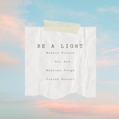 Be a Light (feat. Bri Ray, Madilyn Paige & Yahosh Bonner) artwork